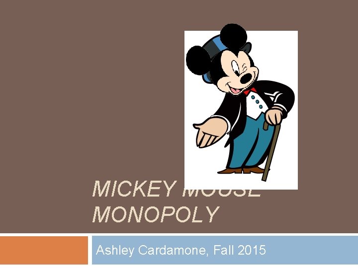 MICKEY MOUSE MONOPOLY Ashley Cardamone, Fall 2015 