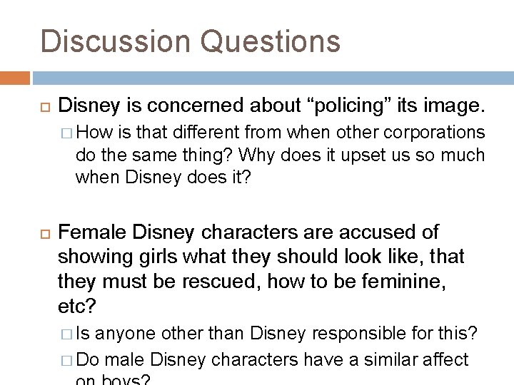 Discussion Questions Disney is concerned about “policing” its image. � How is that different