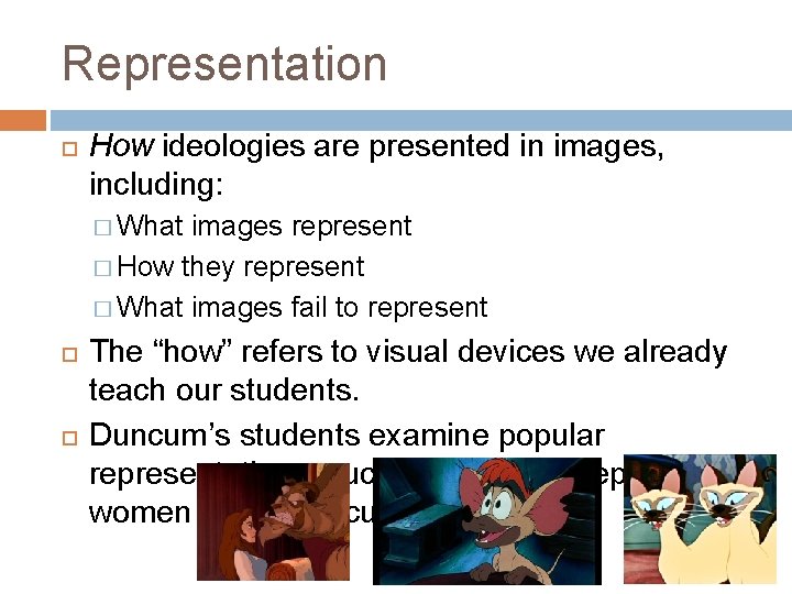 Representation How ideologies are presented in images, including: � What images represent � How