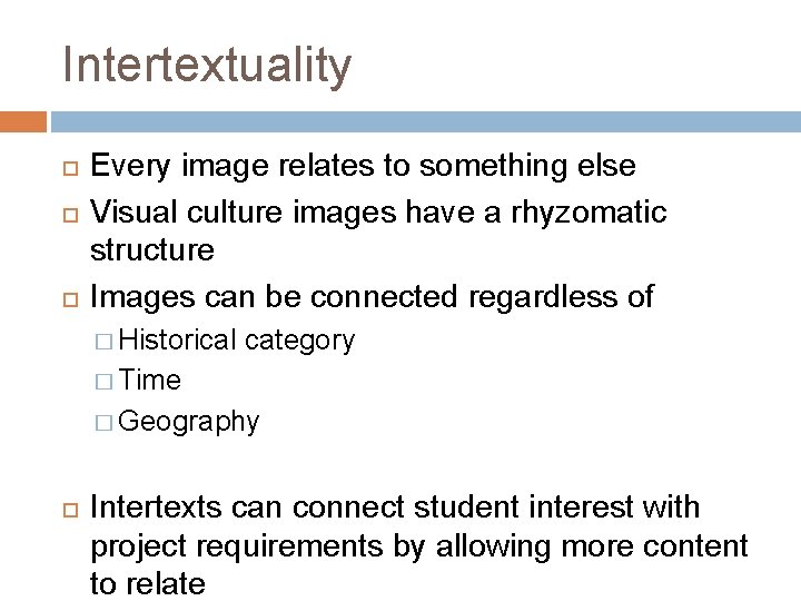 Intertextuality Every image relates to something else Visual culture images have a rhyzomatic structure