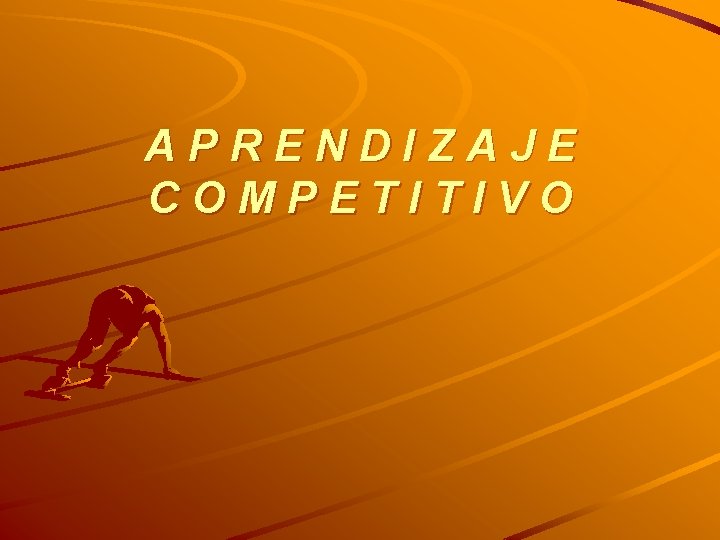 APRENDIZAJE COMPETITIVO APRENDIZAJE COMPETITIVO