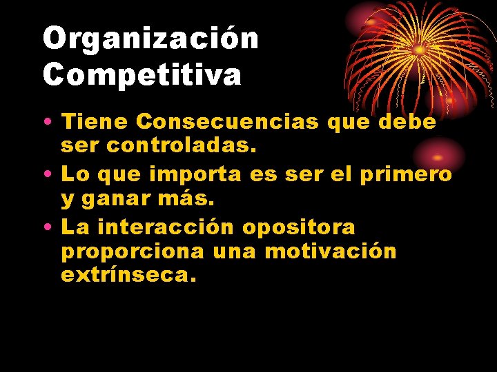 Organización Competitiva • Tiene Consecuencias que debe ser controladas. • Lo que importa es Organización Competitiva • Tiene Consecuencias que debe ser controladas. • Lo que importa es