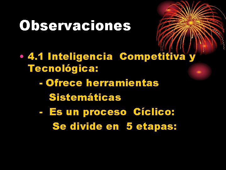 Observaciones • 4. 1 Inteligencia Competitiva y Tecnológica: - Ofrece herramientas Sistemáticas - Es Observaciones • 4. 1 Inteligencia Competitiva y Tecnológica: - Ofrece herramientas Sistemáticas - Es