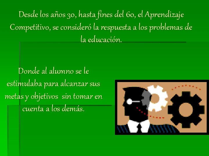 Desde los años 30, hasta fines del 60, el Aprendizaje Competitivo, se consideró la Desde los años 30, hasta fines del 60, el Aprendizaje Competitivo, se consideró la