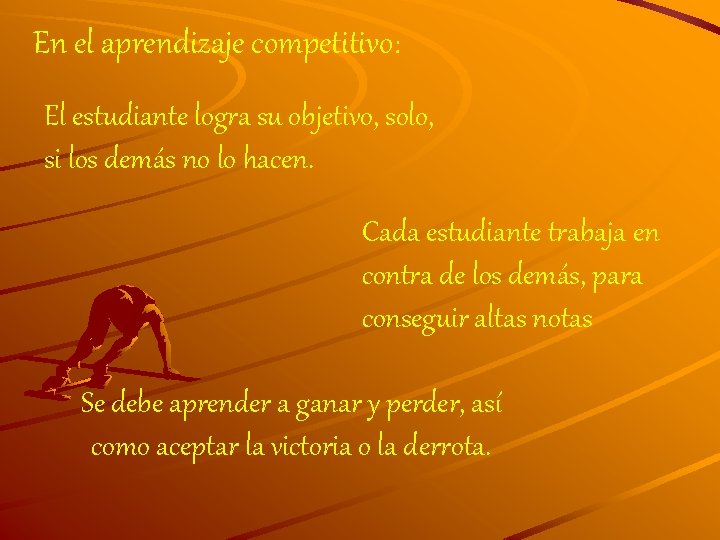 En el aprendizaje competitivo: El estudiante logra su objetivo, solo, si los demás no En el aprendizaje competitivo: El estudiante logra su objetivo, solo, si los demás no