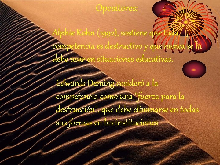 Opositores: Alphie Kohn (1992), sostiene que toda competencia es destructivo y que nunca se Opositores: Alphie Kohn (1992), sostiene que toda competencia es destructivo y que nunca se