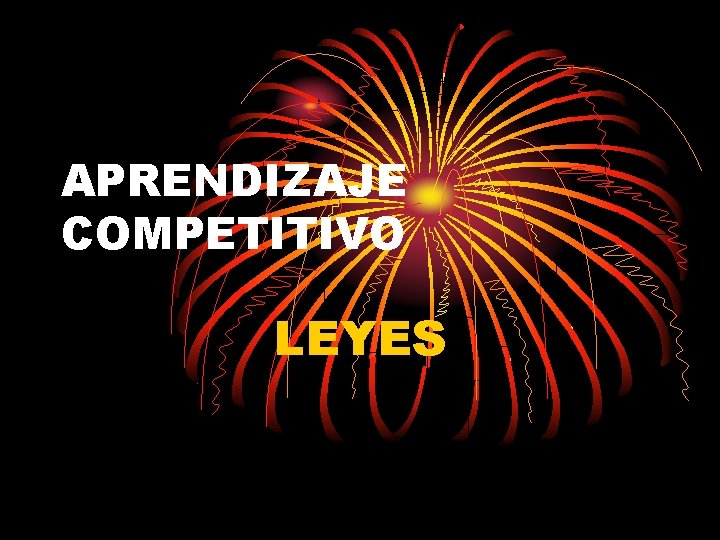 APRENDIZAJE COMPETITIVO LEYES APRENDIZAJE COMPETITIVO LEYES