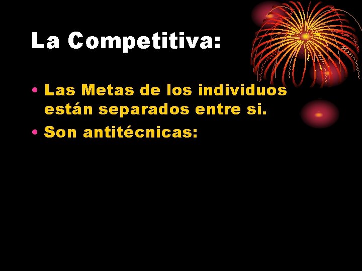 La Competitiva: • Las Metas de los individuos están separados entre si. • Son La Competitiva: • Las Metas de los individuos están separados entre si. • Son