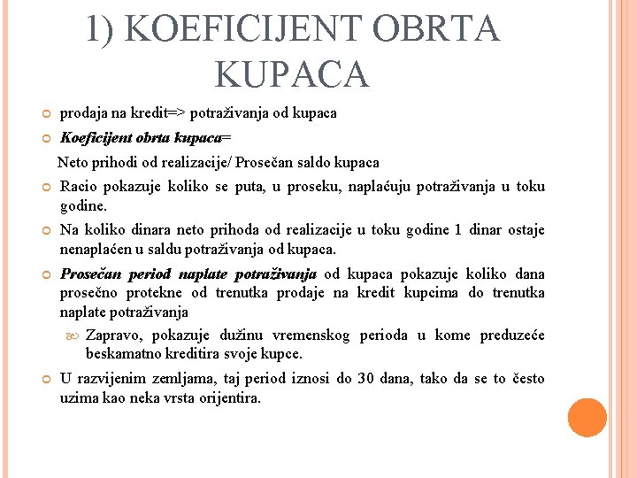 1) KOEFICIJENT OBRTA KUPACA prodaja na kredit=> potraživanja od kupaca Koeficijent obrta kupaca= Neto