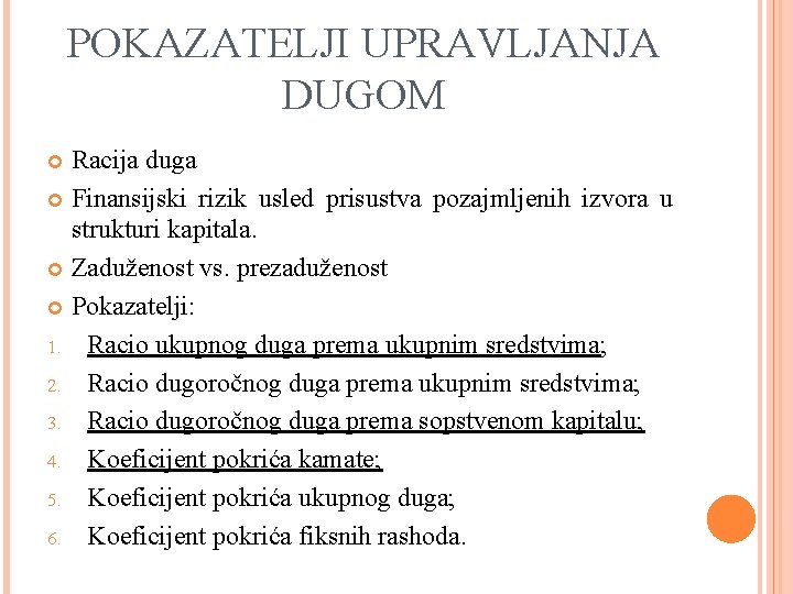 POKAZATELJI UPRAVLJANJA DUGOM Racija duga Finansijski rizik usled prisustva pozajmljenih izvora u strukturi kapitala.