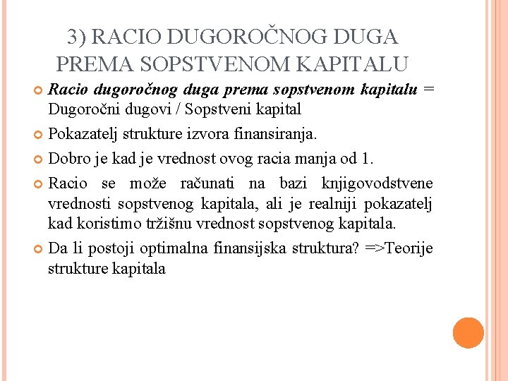 3) RACIO DUGOROČNOG DUGA PREMA SOPSTVENOM KAPITALU Racio dugoročnog duga prema sopstvenom kapitalu =