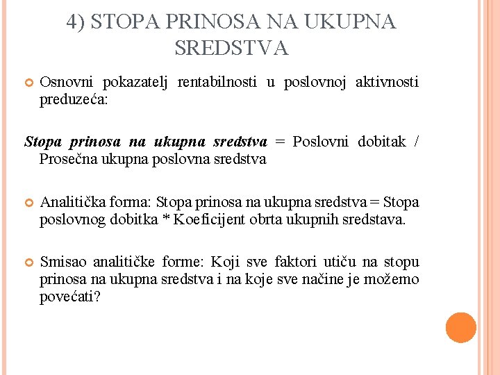 4) STOPA PRINOSA NA UKUPNA SREDSTVA Osnovni pokazatelj rentabilnosti u poslovnoj aktivnosti preduzeća: Stopa