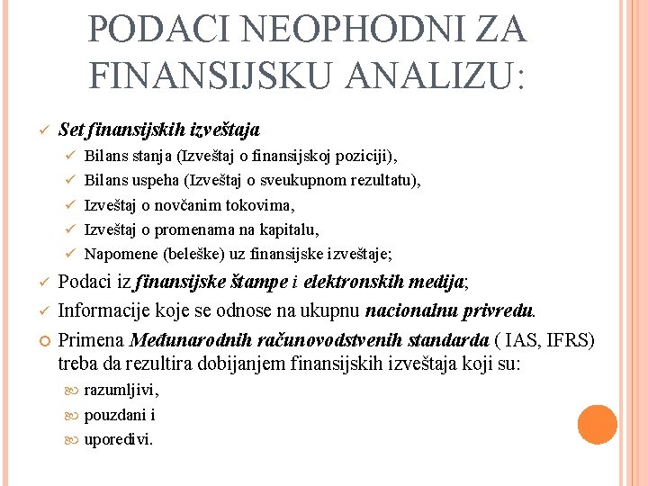 PODACI NEOPHODNI ZA FINANSIJSKU ANALIZU: ü Set finansijskih izveštaja ü ü ü ü Bilans