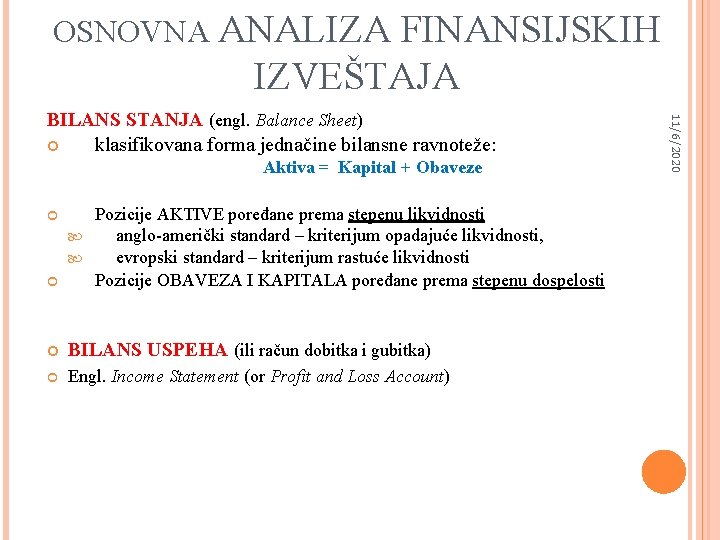 OSNOVNA ANALIZA FINANSIJSKIH IZVEŠTAJA Aktiva = Kapital + Obaveze Pozicije AKTIVE poređane prema stepenu