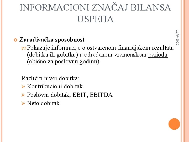 INFORMACIONI ZNAČAJ BILANSA USPEHA Zarađivačka sposobnost Pokazuje informacije o ostvarenom finansijskom rezultatu (dobitku ili