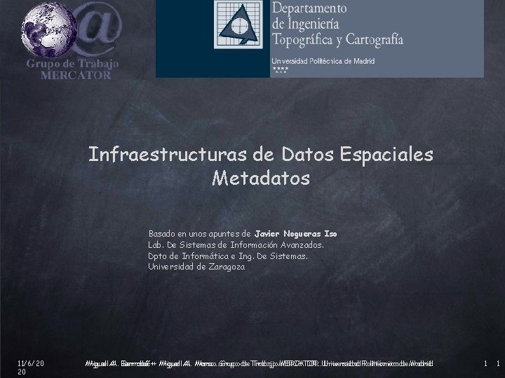 Infraestructuras de Datos Espaciales Metadatos Basado en unos apuntes de Javier Nogueras Iso Lab.