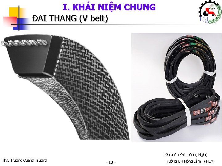 I. KHÁI NIỆM CHUNG ĐAI THANG (V belt) Khoa Cơ Khí – Công Nghệ