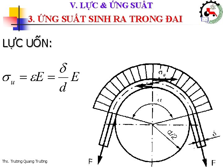 V. LỰC & ỨNG SUẤT 3. ỨNG SUẤT SINH RA TRONG ĐAI LỰC UỐN: