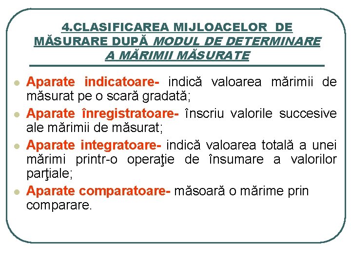 4. CLASIFICAREA MIJLOACELOR DE MĂSURARE DUPĂ MODUL DE DETERMINARE A MĂRIMII MĂSURATE l l