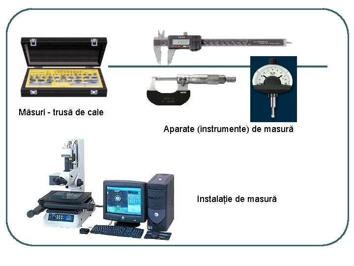Măsuri - trusă de cale Aparate (instrumente) de masură Instalație de masură 