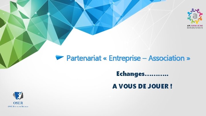 Partenariat « Entreprise – Association » Echanges………. . A VOUS DE JOUER ! 