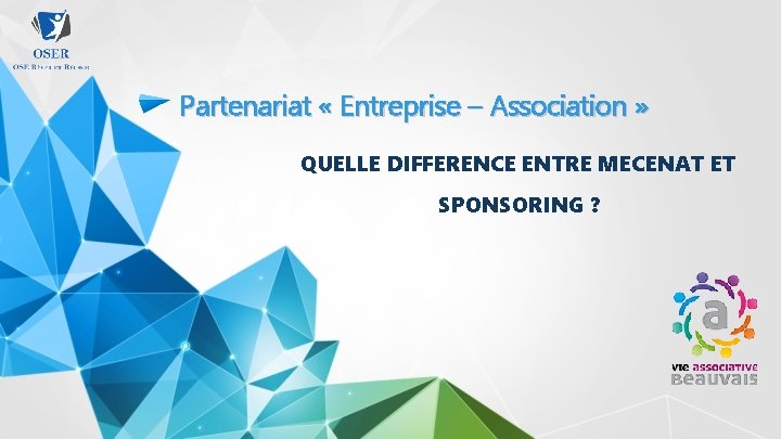 Partenariat « Entreprise – Association » QUELLE DIFFERENCE ENTRE MECENAT ET SPONSORING ? 
