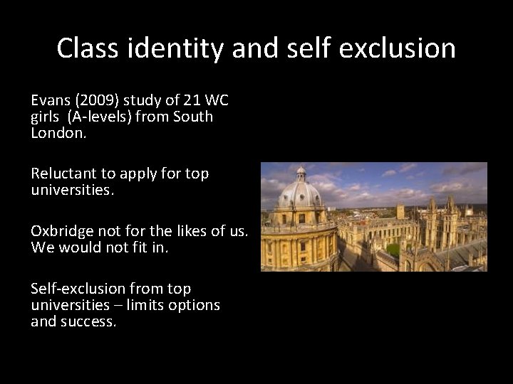 Class identity and self exclusion Evans (2009) study of 21 WC girls (A-levels) from
