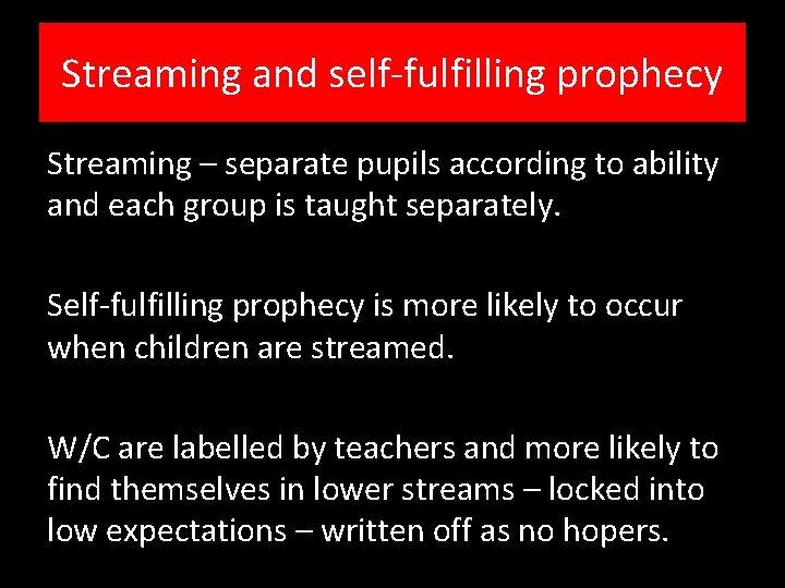 Streaming and self-fulfilling prophecy Streaming – separate pupils according to ability and each group