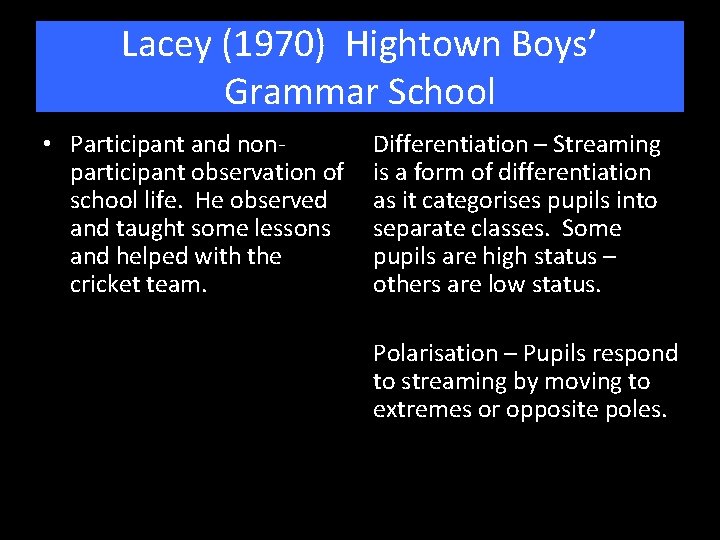 Lacey (1970) Hightown Boys’ Grammar School • Participant and nonparticipant observation of school life.