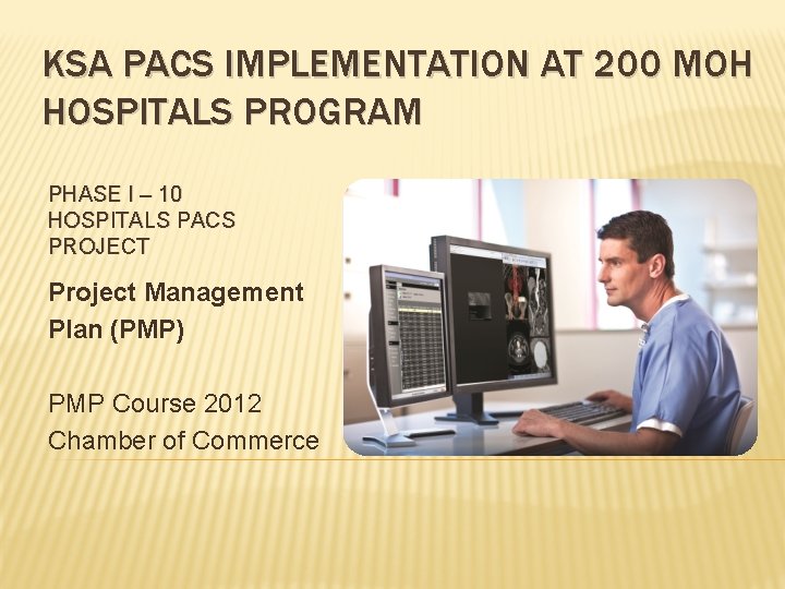 KSA PACS IMPLEMENTATION AT 200 MOH HOSPITALS PROGRAM PHASE I – 10 HOSPITALS PACS