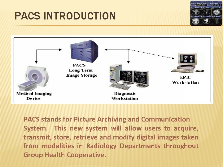 PACS INTRODUCTION PACS stands for Picture Archiving and Communication System. This new system will