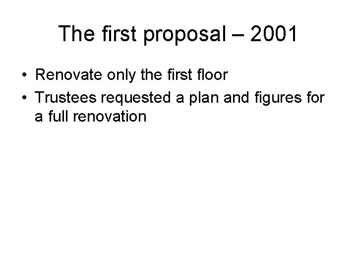 The first proposal – 2001 • Renovate only the first floor • Trustees requested