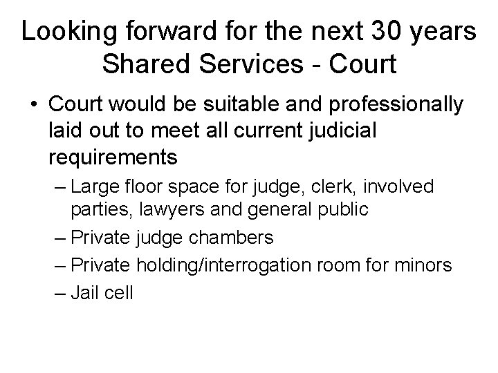 Looking forward for the next 30 years Shared Services - Court • Court would