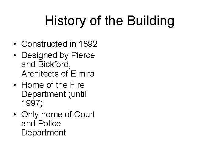 History of the Building • Constructed in 1892 • Designed by Pierce and Bickford,