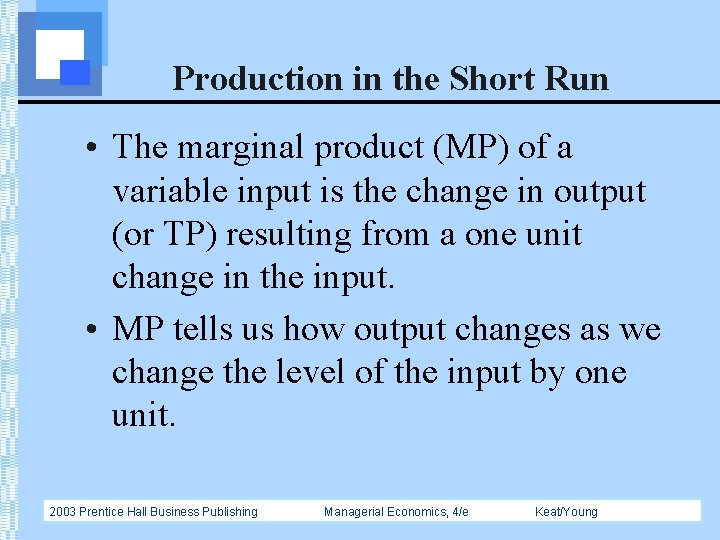 Production in the Short Run • The marginal product (MP) of a variable input