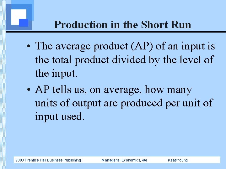 Production in the Short Run • The average product (AP) of an input is