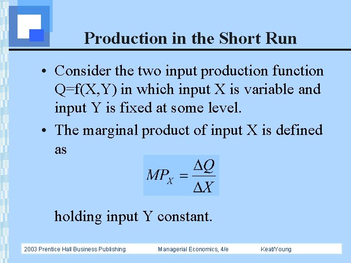 Production in the Short Run • Consider the two input production function Q=f(X, Y)