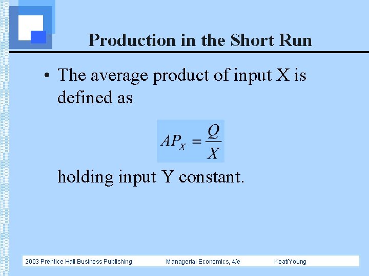 Production in the Short Run • The average product of input X is defined