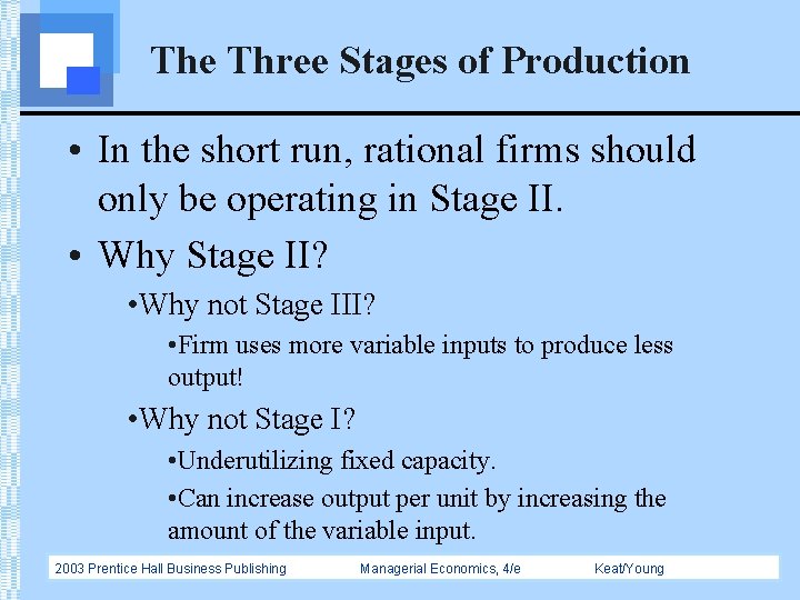 The Three Stages of Production • In the short run, rational firms should only