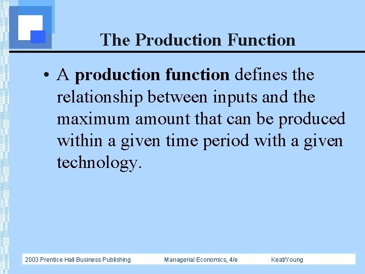 The Production Function • A production function defines the relationship between inputs and the