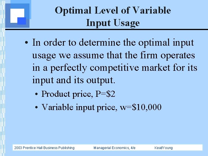 Optimal Level of Variable Input Usage • In order to determine the optimal input