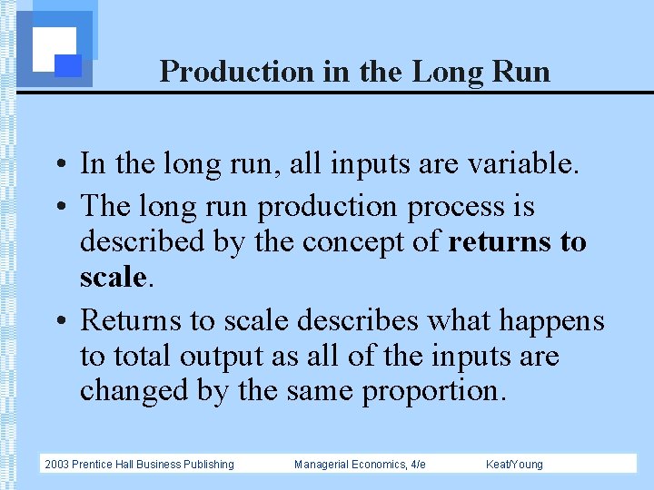Production in the Long Run • In the long run, all inputs are variable.