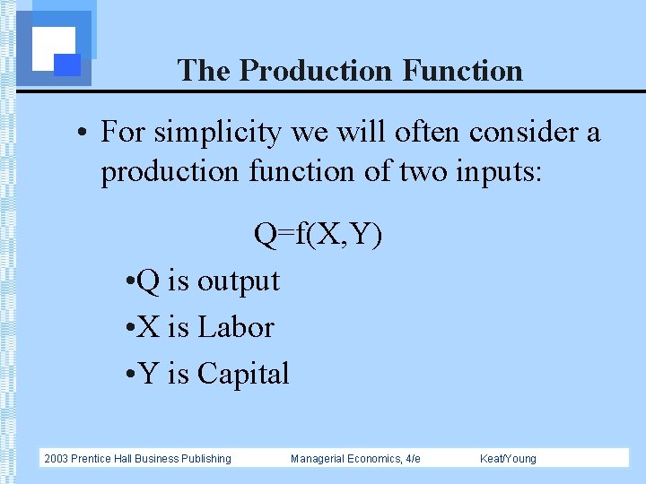 The Production Function • For simplicity we will often consider a production function of