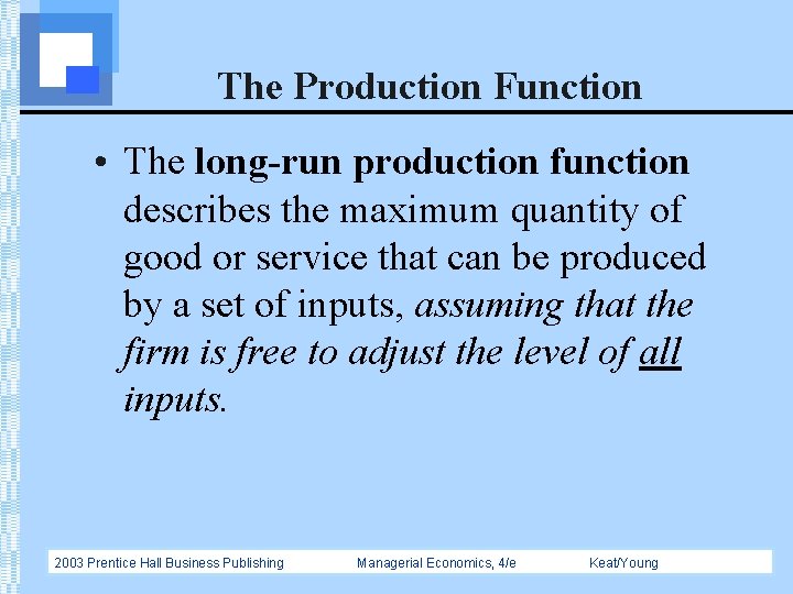 The Production Function • The long-run production function describes the maximum quantity of good