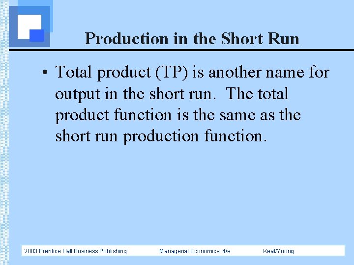 Production in the Short Run • Total product (TP) is another name for output