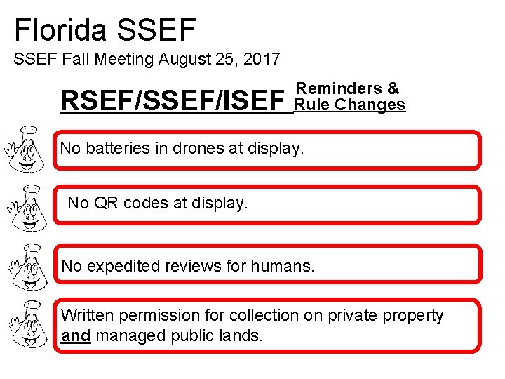 Florida SSEF Fall Meeting August 25, 2017 RSEF/SSEF/ISEF Reminders & Rule Changes No batteries