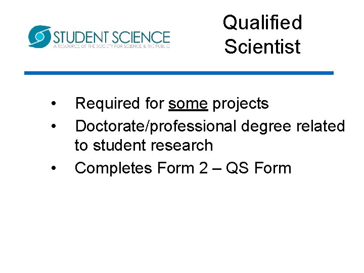 Qualified Scientist • • • Required for some projects Doctorate/professional degree related to student