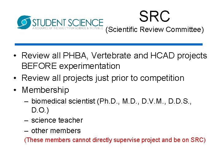 SRC (Scientific Review Committee) • Review all PHBA, Vertebrate and HCAD projects BEFORE experimentation SRC (Scientific Review Committee) • Review all PHBA, Vertebrate and HCAD projects BEFORE experimentation