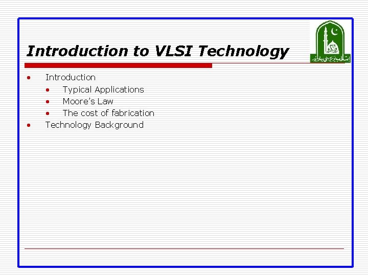 Introduction to VLSI Technology • • Introduction • Typical Applications • Moore’s Law •