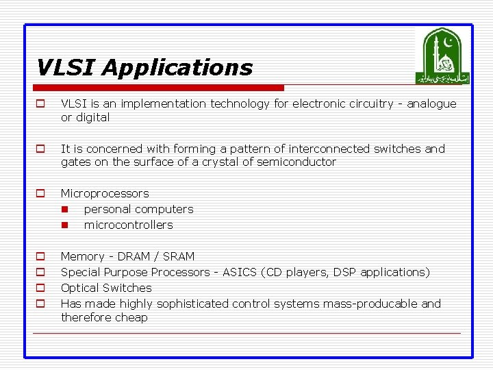 VLSI Applications o VLSI is an implementation technology for electronic circuitry - analogue or